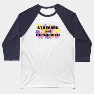 Stressed and Depressed Baseball T-Shirt